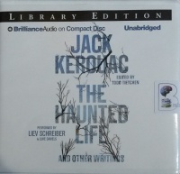 The Haunted Life and Other Writings written by Jack Kaerouac performed by Liev Schreiber and Luke Daniels on Audio CD (Unabridged)